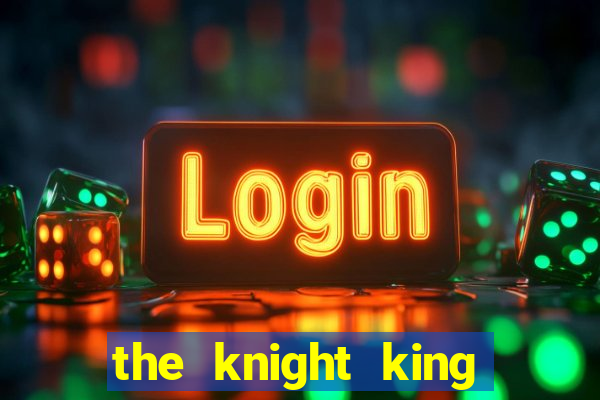 the knight king who returned with a god wiki